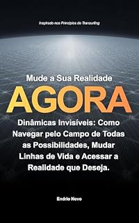 Livro Mude a Sua Realidade Agora - Dinâmicas Invisíveis: Como Navegar pelo Campo de Todas as Possibilidades, Mudar Linhas de Vida e Acessar a Realidade que Deseja. Inspirado nos Princípios do Transurfing
