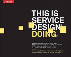 This Is Service Design Doing: Applying Service Design and Design Thinking in the Real World