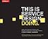 This Is Service Design Doing: Applying Service Design and Design Thinking in the Real World