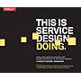 This Is Service Design Doing: Applying Service Design and Design Thinking in the Real World