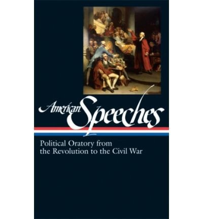 American Speeches: Political Oratory from the Revolution to the Civil War