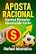 Livro Aposta Racional: Ganhei Dinheiro Apostando Certo (O Código das Apostas)