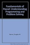Fundamentals of Pascal: Understanding Programming and Problem Solving