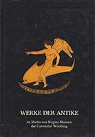 Werke der Antike. Im Martin-von-Wagner-Museum der Universität Würzburg 3805307683 Book Cover
