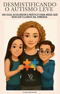 Livro Desmistificando o Autismo leve: Um Guia acolhedor e prático para mães que buscam clareza na Jornada
