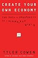 Create Your Own Economy: The Path to Prosperity in a Disordered World