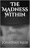 The Madness Within by Jonathan Meek