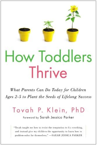 How Toddlers Thrive: What Parents Can Do Today for Children Ages 2-5 to Plant the Seeds of Lifelong Success Hardcover – February 18, 2014