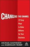 Changing the Channel: 12 Easy Ways to Make Millions for Your Business