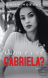 Livro QUEM É VOCÊ GABRIELA? : DUOLOGIA MEU NOME É GABRIELA - LIVRO 02: (Edição ampliada)