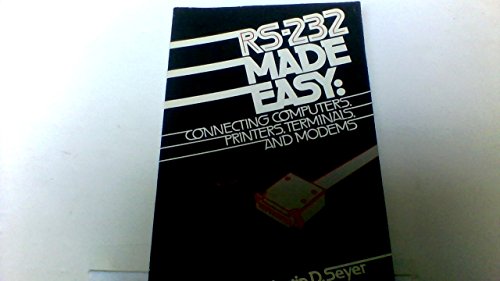 RS-232 Made Easy: Connecting Computers, Printers, Terminals, and Modems