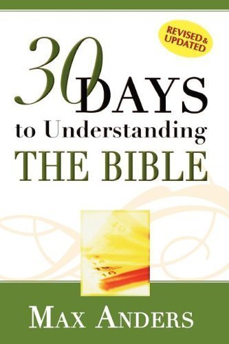 By Max Anders: 30 Days to Understanding the Bible