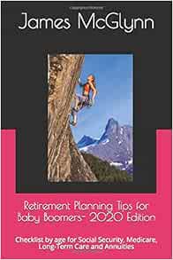 Amazon Com Retirement Planning Tips For Baby Boomers 2020 Edition Checklist By Age For Social Security Medicare Long Term Care And Annuities 9781674060118 Mcglynn James Welton Nathan Books Amazon Com Retirement Planning Tips For Baby Boomers 2020 Edition Checklist By Age For Social Security Medicare Long Term Care And Annuities 9781674060118 Mcglynn James Welton Nathan Books
