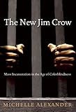 The New Jim Crow: Mass Incarceration in the Age of Colorblindness