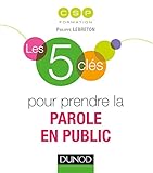Les 5 clés pour prendre la parole en public (French Edition) by 