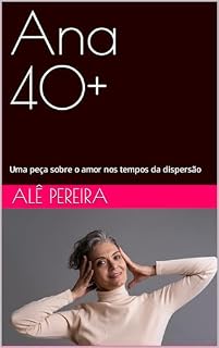 Livro Ana 40+: Uma peça sobre o amor nos tempos da dispersão