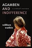 Agamben and Indifference: A Critical Overview by William Watkin