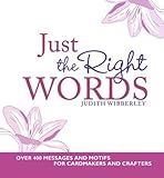 Just the Right Words: Over 400 Messages and Motifs for Cardmakers and Crafters by Judith Wibberley