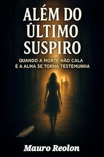 Livro Além do Último Suspiro: Quando a morte não cala e alma se torna testemunha