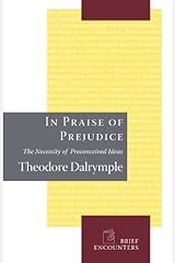 In Praise of Prejudice: How Literary Critics and Social Theorists Are Murdering Our Past (Brief Encounters)