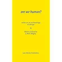 Are We Human? Notes on an Archaeology of Design