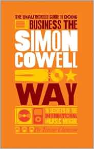 The Unauthorized Guide To Doing Business The Simon Cowell