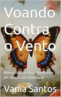 Livro Voando Contra o Vento: Memórias de Uma Borboleta em Busca de Liberdade