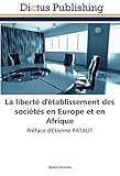 La liberté d'établissement des sociétés en Europe et en Afrique: Préface d'Etienne PATAUT (OMN.DICTUS) (French Edition) by 