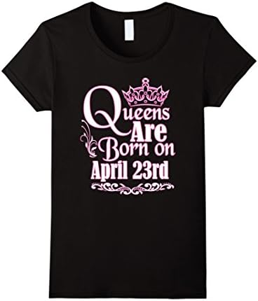 Women's Queens Are Born On April 23rd Funny Birthday T-Shirt Medium Black