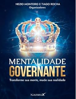Livro MENTALIDADE GOVERNANTE: TRANSFORME SUA MENTE, MUDA SUA REALIDADE