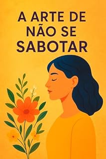 Livro A Arte de Não Se Sabotar
