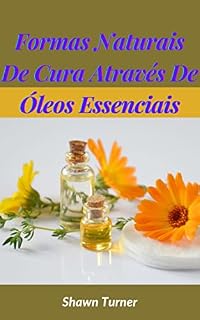 Livro Formas Naturais De Cura Através De Óleos Essenciais