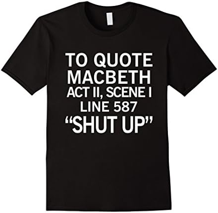 Men's To Quote Macbeth Shut Up T-shirt, Funny Gifts Large Black