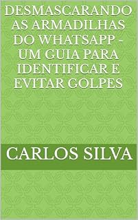 Livro Desmascarando as Armadilhas do WhatsApp - Um Guia para Identificar e Evitar Golpes