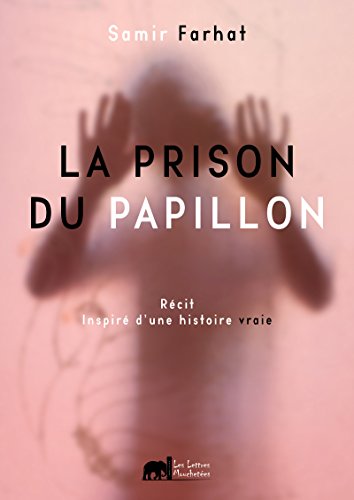 Télécharger La prison du papillon: Une histoire vraie (French Edition) Télécharger La prison du papillon: Une histoire vraie (French Edition)