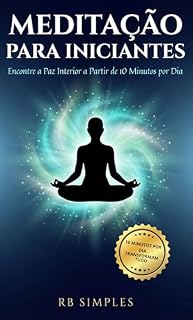 Livro Meditação para Iniciantes: Encontre a Paz Interior a Partir de 10 Minutos por Dia
