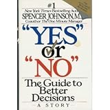 Yes or No : The Guide to Better Decisions, Johnson, Spencer, 0060168579