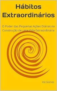 Livro Hábitos Extraordinários: O Poder das Pequenas Ações Diárias na Construção de uma Vida Extraordinária