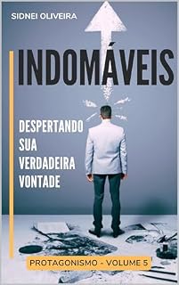 Livro INDOMÁVEIS: Despertando sua verdadeira vontade (PROTAGONISMO Livro 5)
