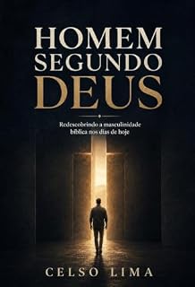 Livro HOMEM SEGUNDO DEUS: Redescobrindo a Masculinidade Bíblica nos dias de hoje