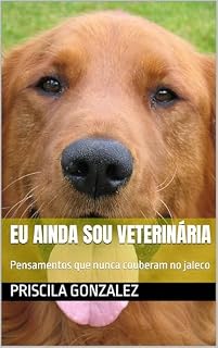 Livro EU AINDA SOU VETERINÁRIA: Pensamentos que nunca couberam no jaleco
