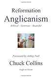 Reformation Anglicanism: Biblical - Generous - Beautiful by The Rev. Chuck Collins (2015-04-23) by The Rev. Chuck Collins