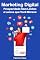 Livro Marketing Digital : Prosperidade Sem Limites e Lucros que Você Merece