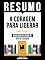Livro Resumo - A Coragem Para Liderar (Dare To Lead) - Baseado No Livro De Brene Brown