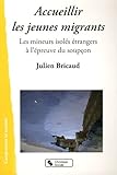 Accueillier les jeunes migrants : Les mineurs isolés étrangers à l'épreuve du soupçon by 
