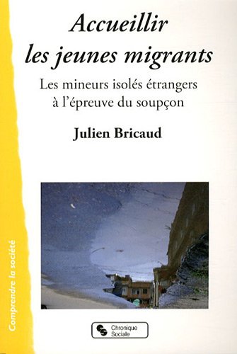 Accueillier les jeunes migrants : Les mineurs isolés étrangers à l'épreuve du soupçon by Julien Bricaud