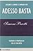 Adesso basta. Lasciare il lavoro e cambiare vita. Filosofia e strategia di chi ce l'ha fatta