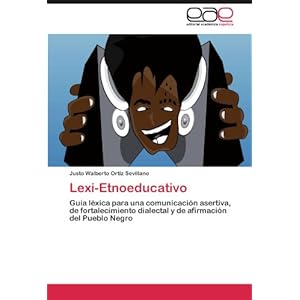 Lexi-Etnoeducativo: Guía léxica para una comunicación asertiva, de fortalecimiento dialectal y de afirmación del Pueblo Negro (Spanish Edition)