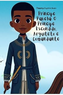 Livro Príncipe Pakela: O Príncipe Escondido, Arquiteto e Comandante
