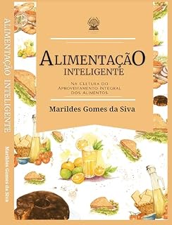 Livro Alimentação Inteligente: Na cultura do aproveitamento integral dos alimentos